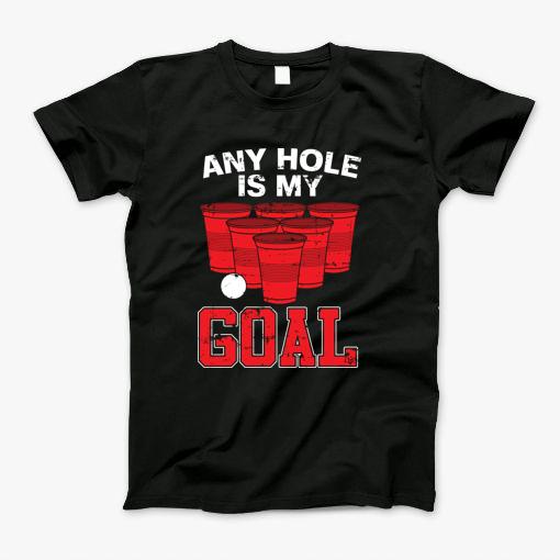 Beer Pong Drinking Game Goal Any Hole T-Shirt