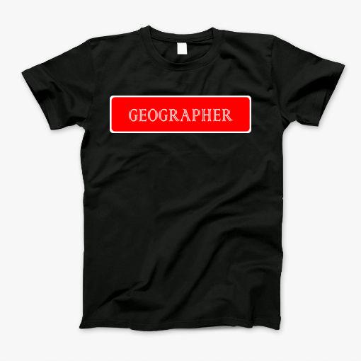 Geographer - Most Popular Types Of Profession In America T-Shirt
