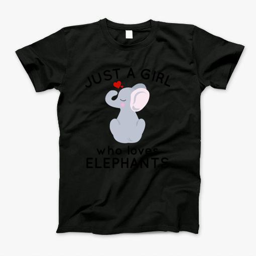 Just A Girl Who Loves Elephants T-Shirt Just A Girl Who Loves Elephants T-Shirt