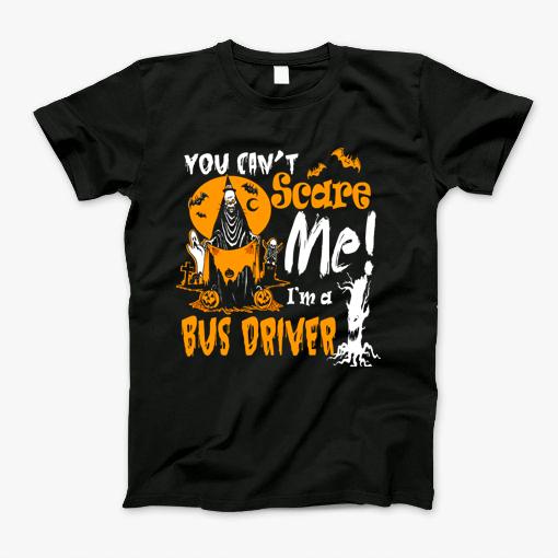 You Cant Scare Bus Driver Costume Halloween Funny T-Shirt