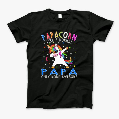 Papacorn Like A Normal Papa Only More Awesome Dabbing Unicorn T-Shirt Papacorn Like A Normal Papa Only More Awesome Dabbing Unicorn T-Shirt
