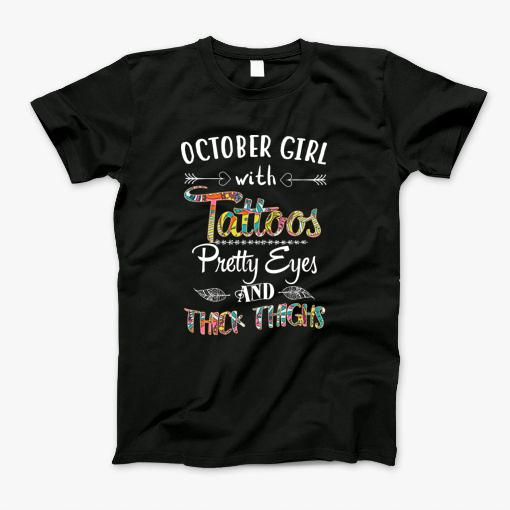 October Girl With Tattoo, Pretty Eyes, Thick Thighs T-Shirt