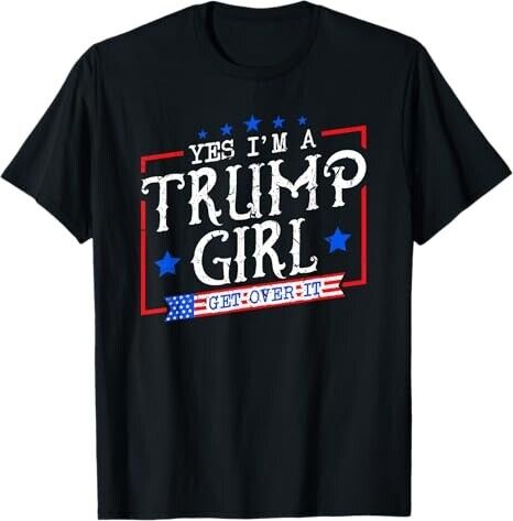 Yes Im A Trump Girl Get Over It Gifts For Trump Supporter T-Shirt