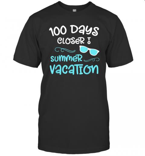 100 Days of School Closer Summer Teacher Student Funny Quote T Shirt