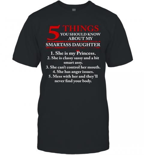 5 Things You Should Know About My Smartass Daughter T-Shirt