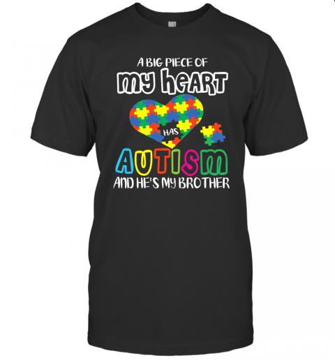 A Big Piece Of My Heart Has Autism And He's My Brother Shirt