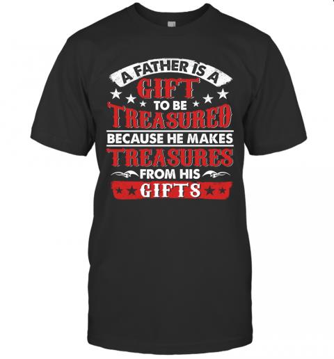 A Father Is A Gift To Be Treasures