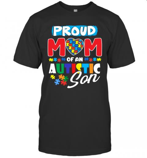 Autism Awareness Shirt Proud Mom Of An Autistic Son Autism Awareness Shirt Proud Mom Of An Autistic Son
