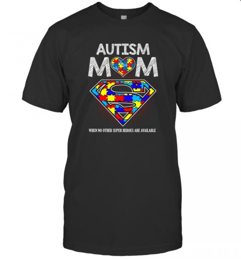 Autism Mom When No Other Super Heroes Are Available Autism Awareness Day 1 » Cool Gifts for You - Mfamilygift Autism Mom When No Other Super Heroes Are Available Autism Awareness Day 1