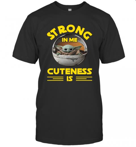 Baby Yoda Strong In Me Cuteness Is