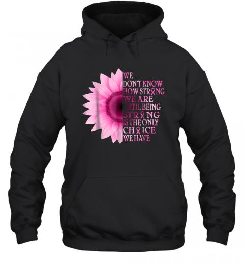 Being strong pink flower breast cancer awareness Hoodie Being strong pink flower breast cancer awareness Hoodie