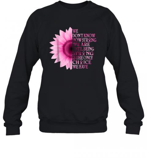 Being strong pink flower breast cancer awareness Sweater Being strong pink flower breast cancer awareness Sweater
