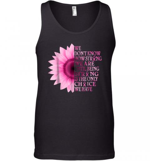 Being strong pink flower breast cancer awareness Tank Top 1 » Cool Gifts for You - Mfamilygift Being strong pink flower breast cancer awareness Tank Top 1