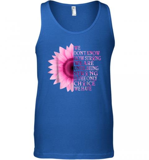 Being strong pink flower breast cancer awareness Tank Top 3 » Cool Gifts for You - Mfamilygift Being strong pink flower breast cancer awareness Tank Top 3