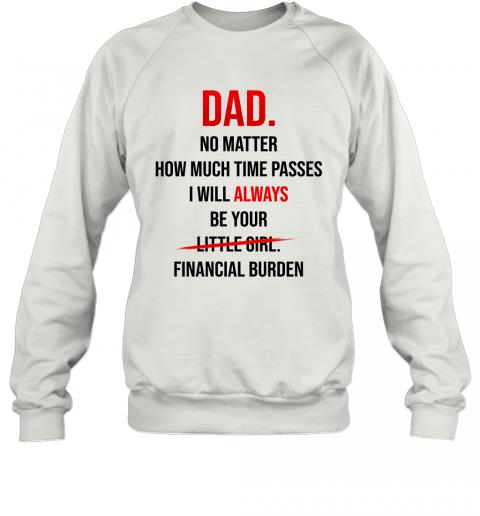 Dad I Will Always Be Your Financial Burden Sweater Dad I Will Always Be Your Financial Burden Sweater