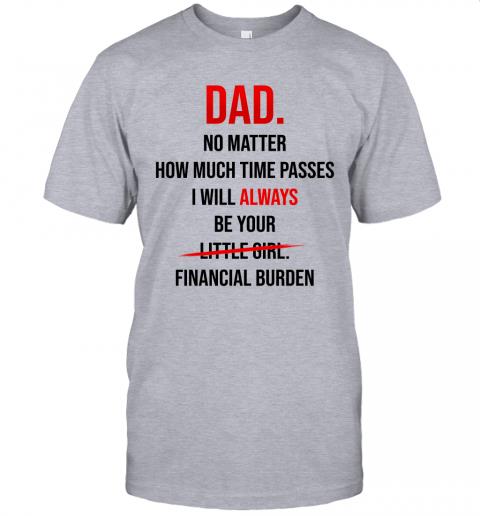 Dad I Will Always Be Your Financial Burden T-Shirt 2 » Cool Gifts for You - Mfamilygift Dad I Will Always Be Your Financial Burden T-Shirt 2