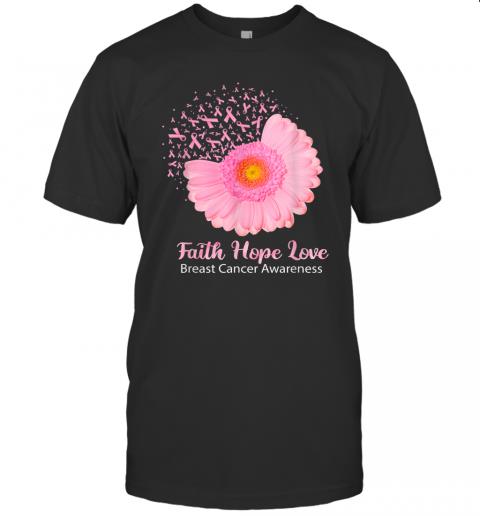 Faith Hope Love Breast Cancer Awareness Flower Pink T-Shirt Faith Hope Love Breast Cancer Awareness Flower Pink T-Shirt