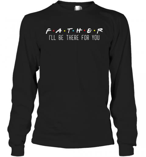 Father Ill Be There For You 2 » Cool Gifts for You - Mfamilygift Father Ill Be There For You 2