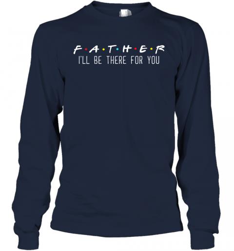 Father Ill Be There For You 3 » Cool Gifts for You - Mfamilygift Father Ill Be There For You 3