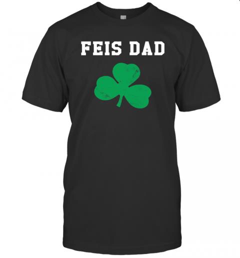 Feis Dad Father Of Irish Dancer Shamrock St. Patricks Day Feis Dad Father Of Irish Dancer Shamrock St. Patricks Day