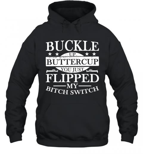 Funny Buckle Up Buttercup You Just Flipped My Bitch Switch Hoodie Funny Buckle Up Buttercup You Just Flipped My Bitch Switch Hoodie