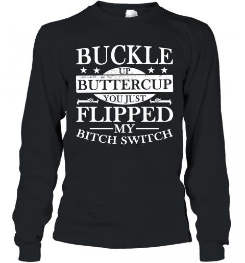 Funny Buckle Up Buttercup You Just Flipped My Bitch Switch Long Sleeve 1 » Cool Gifts for You - Mfamilygift Funny Buckle Up Buttercup You Just Flipped My Bitch Switch Long Sleeve 1