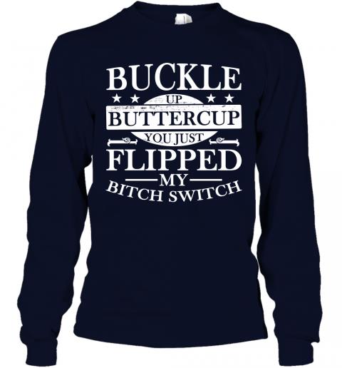 Funny Buckle Up Buttercup You Just Flipped My Bitch Switch Long Sleeve 2 » Cool Gifts for You - Mfamilygift Funny Buckle Up Buttercup You Just Flipped My Bitch Switch Long Sleeve 2