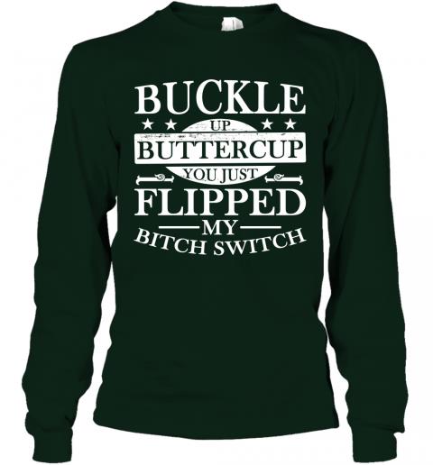 Funny Buckle Up Buttercup You Just Flipped My Bitch Switch Long Sleeve 3 » Cool Gifts for You - Mfamilygift Funny Buckle Up Buttercup You Just Flipped My Bitch Switch Long Sleeve 3