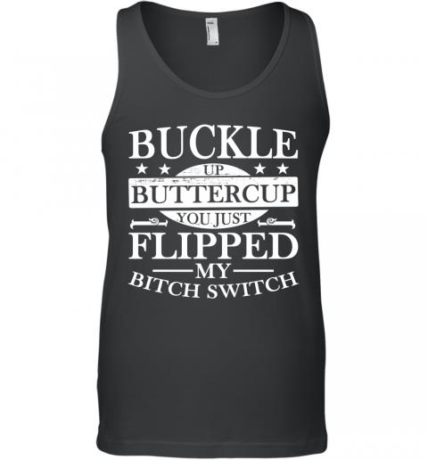 Funny Buckle Up Buttercup You Just Flipped My Bitch Switch Tank Top