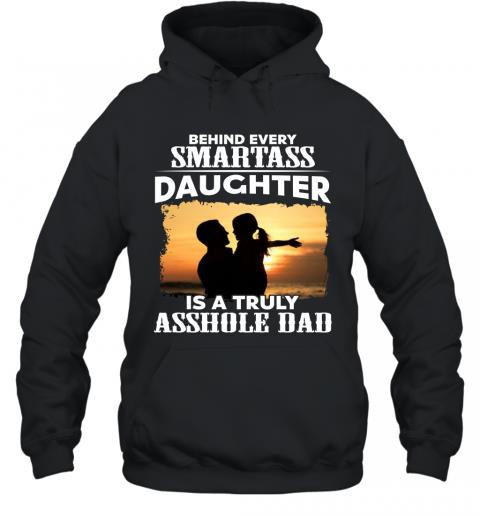 Funny Father Behind Every Smartass Daughter Is A Truly Asshole Dad Hoodie