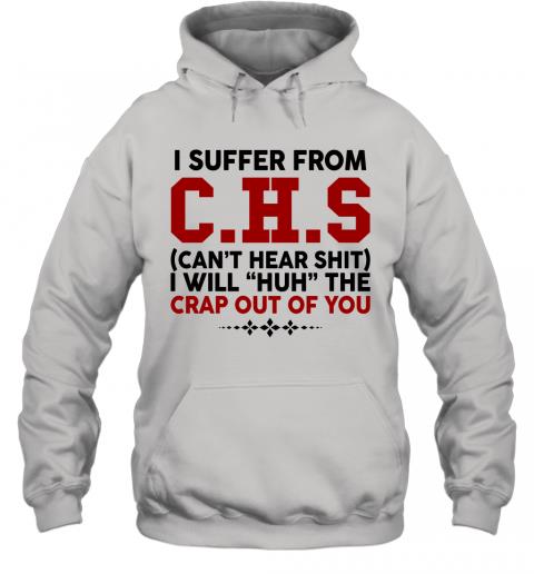 Funny I Suffer From CHS Cant Hear Shit Hoodie 1 » Cool Gifts for You - Mfamilygift Funny I Suffer From CHS Cant Hear Shit Hoodie 1