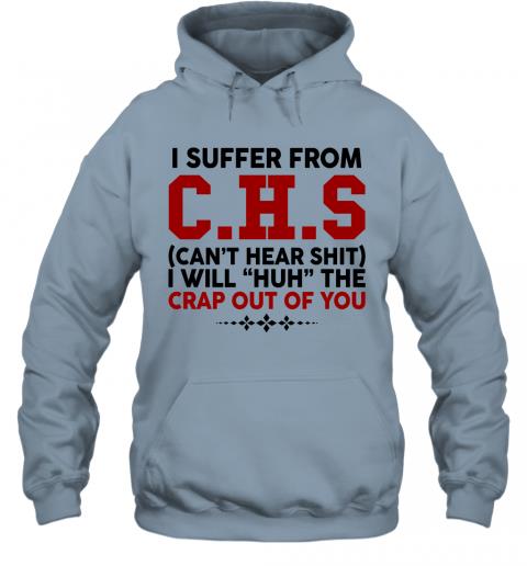 Funny I Suffer From CHS Cant Hear Shit Hoodie 3 » Cool Gifts for You - Mfamilygift Funny I Suffer From CHS Cant Hear Shit Hoodie 3