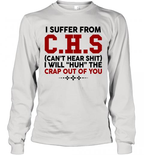 Funny I Suffer From CHS Can't Hear Shit Long Sleeve