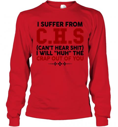 Funny I Suffer From CHS Cant Hear Shit Long Sleeve 4 » Cool Gifts for You - Mfamilygift Funny I Suffer From CHS Cant Hear Shit Long Sleeve 4