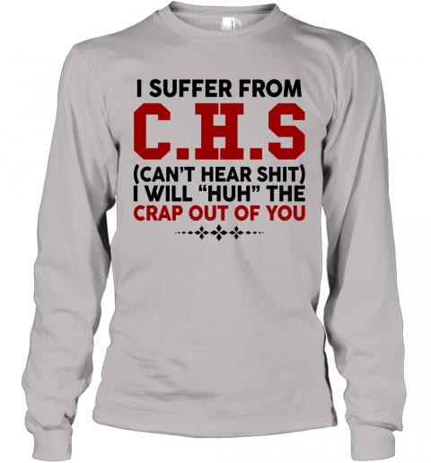 Funny I Suffer From CHS Cant Hear Shit Long Sleeve 5 » Cool Gifts for You - Mfamilygift Funny I Suffer From CHS Cant Hear Shit Long Sleeve 5