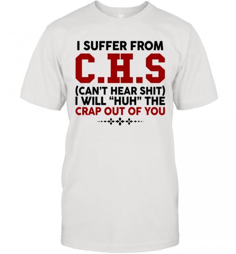 Funny I Suffer From CHS Can't Hear Shit T-Shirt