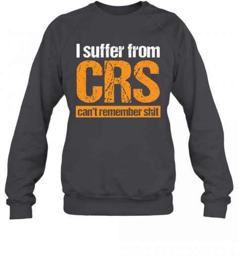 Funny I Suffer From CRS Cant Remember Shit Sweater 3 » Cool Gifts for You - Mfamilygift Funny I Suffer From CRS Cant Remember Shit Sweater 3