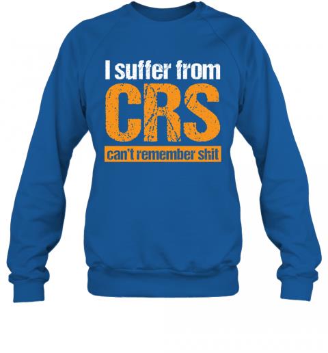 Funny I Suffer From CRS Cant Remember Shit Sweater 4 » Cool Gifts for You - Mfamilygift Funny I Suffer From CRS Cant Remember Shit Sweater 4
