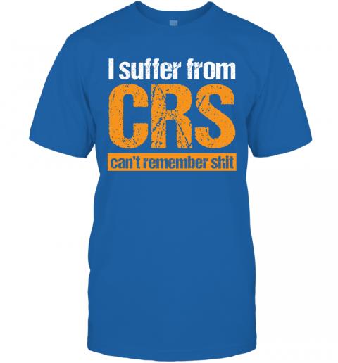 Funny I Suffer From CRS Cant Remember Shit T-Shirt 5 » Cool Gifts for You - Mfamilygift Funny I Suffer From CRS Cant Remember Shit T-Shirt 5
