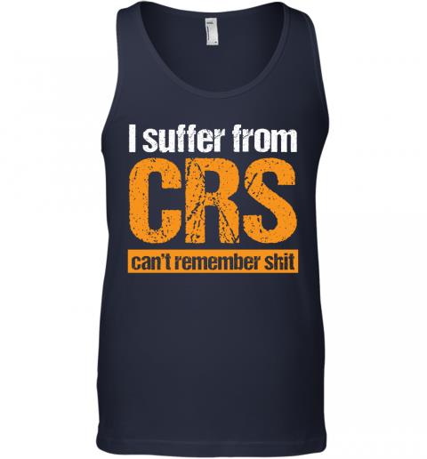 Funny I Suffer From CRS Cant Remember Shit Tank Top 2 » Cool Gifts for You - Mfamilygift Funny I Suffer From CRS Cant Remember Shit Tank Top 2