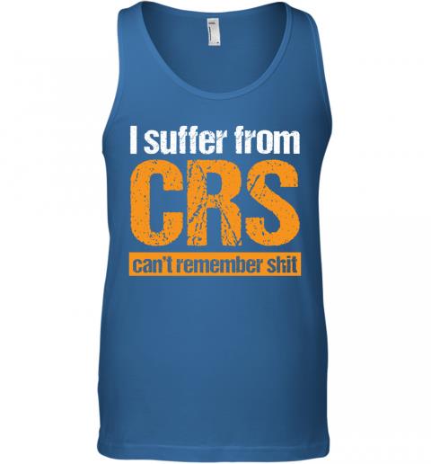 Funny I Suffer From CRS Cant Remember Shit Tank Top 3 » Cool Gifts for You - Mfamilygift Funny I Suffer From CRS Cant Remember Shit Tank Top 3