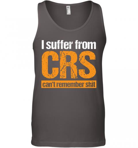 Funny I Suffer From CRS Cant Remember Shit Tank Top 4 » Cool Gifts for You - Mfamilygift Funny I Suffer From CRS Cant Remember Shit Tank Top 4