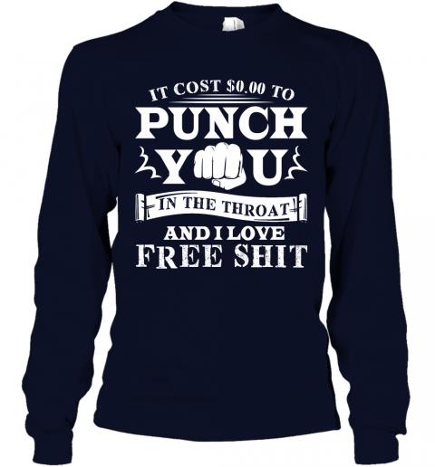 Funny If Cost 0 To Punch You In The Throat And I Love Free Shit Long Sleeve 2 » Cool Gifts for You - Mfamilygift Funny If Cost 0 To Punch You In The Throat And I Love Free Shit Long Sleeve 2