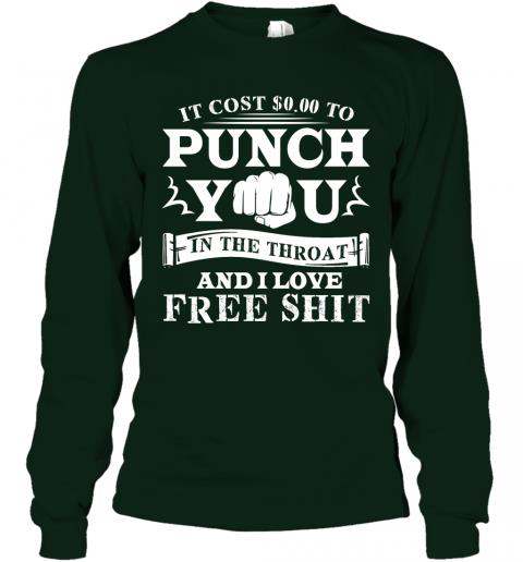 Funny If Cost 0 To Punch You In The Throat And I Love Free Shit Long Sleeve 3 » Cool Gifts for You - Mfamilygift Funny If Cost 0 To Punch You In The Throat And I Love Free Shit Long Sleeve 3