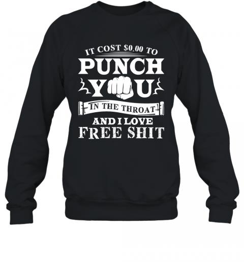 Funny If Cost 0 To Punch You In The Throat And I Love Free Shit Sweater Funny If Cost 0 To Punch You In The Throat And I Love Free Shit Sweater