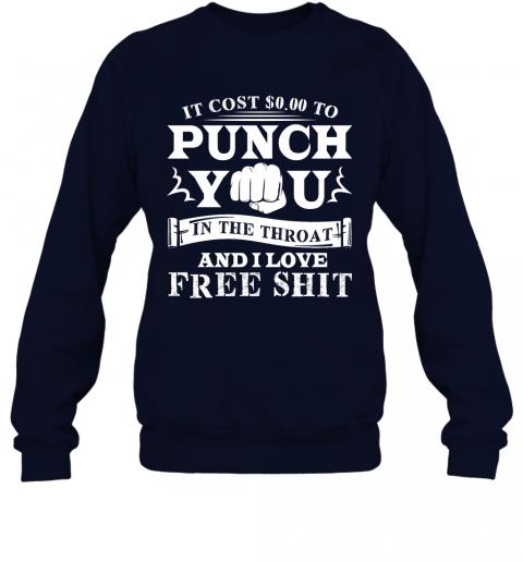 Funny If Cost 0 To Punch You In The Throat And I Love Free Shit Sweater 2 » Cool Gifts for You - Mfamilygift Funny If Cost 0 To Punch You In The Throat And I Love Free Shit Sweater 2