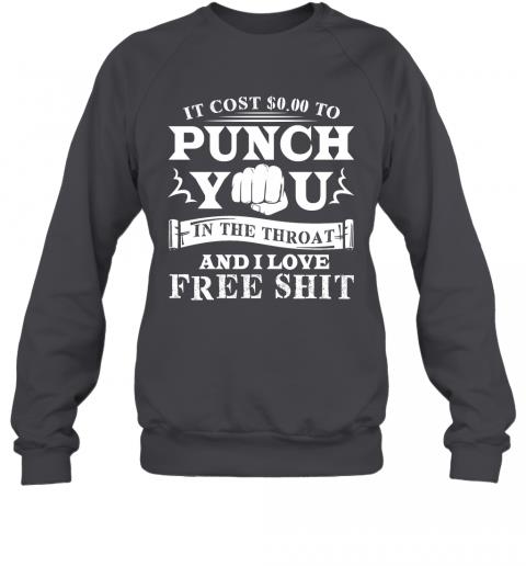 Funny If Cost 0 To Punch You In The Throat And I Love Free Shit Sweater 3 » Cool Gifts for You - Mfamilygift Funny If Cost 0 To Punch You In The Throat And I Love Free Shit Sweater 3