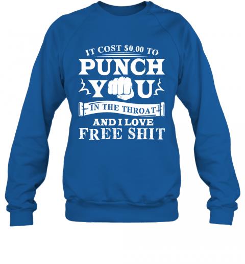 Funny If Cost 0 To Punch You In The Throat And I Love Free Shit Sweater 4 » Cool Gifts for You - Mfamilygift Funny If Cost 0 To Punch You In The Throat And I Love Free Shit Sweater 4