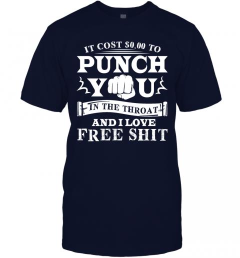 Funny If Cost 0 To Punch You In The Throat And I Love Free Shit T-Shirt 2 » Cool Gifts for You - Mfamilygift Funny If Cost 0 To Punch You In The Throat And I Love Free Shit T-Shirt 2