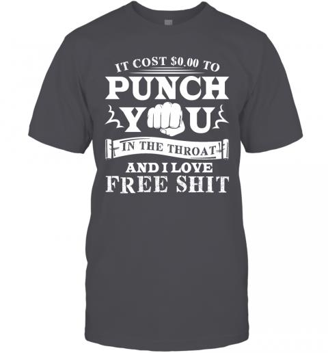 Funny If Cost 0 To Punch You In The Throat And I Love Free Shit T-Shirt 4 » Cool Gifts for You - Mfamilygift Funny If Cost 0 To Punch You In The Throat And I Love Free Shit T-Shirt 4